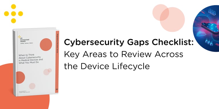 Cybersecurity Gaps Checklist: Key Areas to Review Across the Device Lifecycle