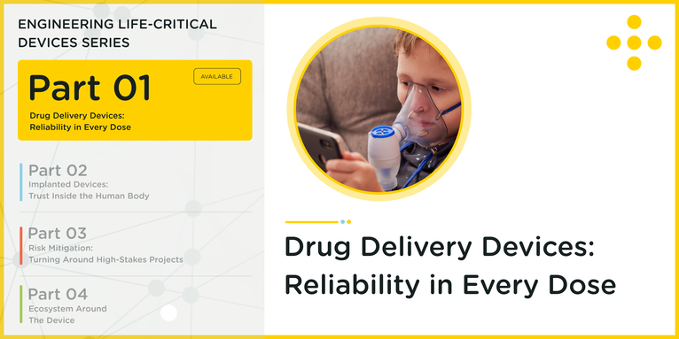 Drug Delivery Devices: Reliability in Every Dose | Part 1 of the Engineering Life-Critical Devices Series
