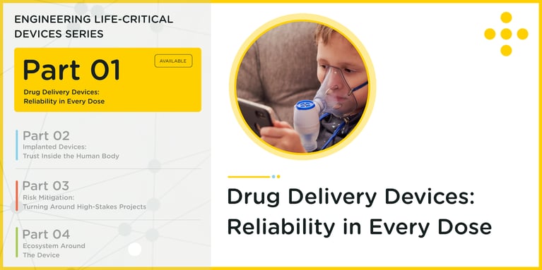 Drug Delivery Devices: Reliability in Every Dose | Part 1 of the Engineering Life-Critical Devices Series