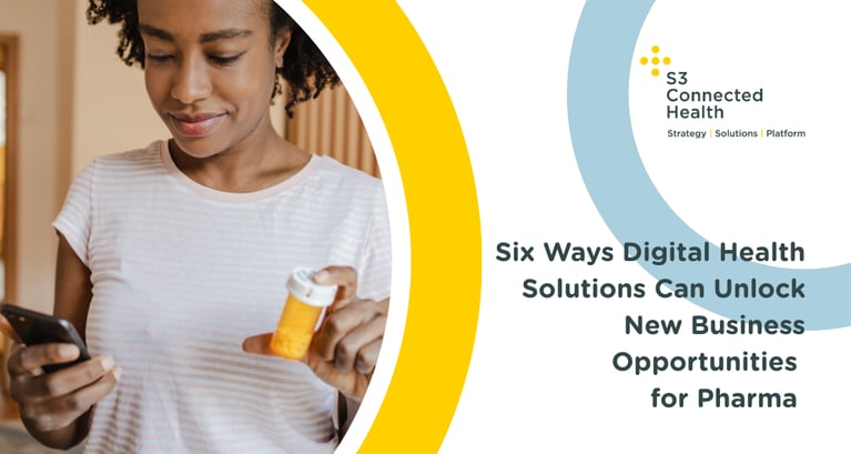 Six Ways Digital Health Solutions Can Unlock New Business Opportunities for Pharma