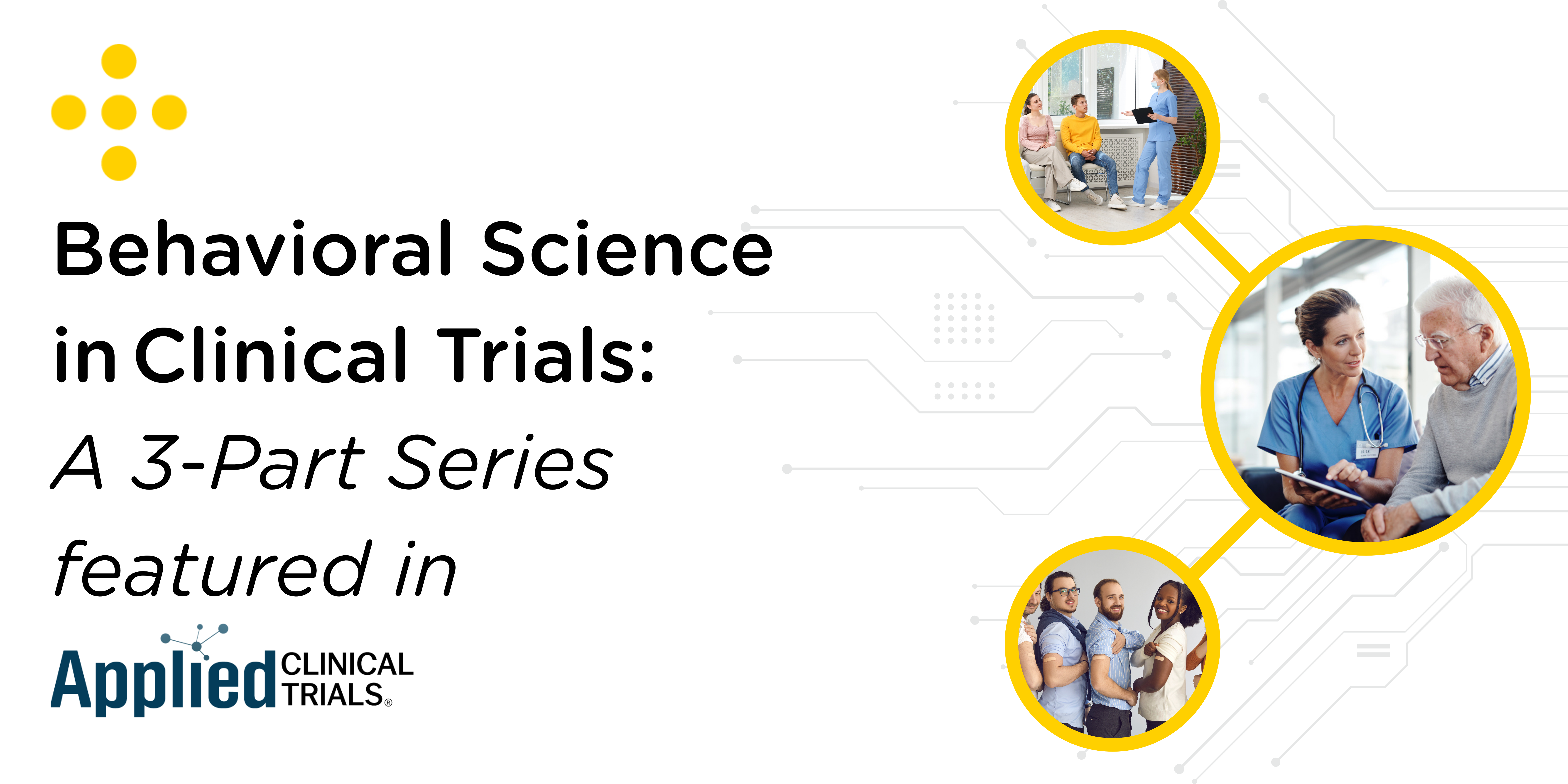 Behavioral Science in Clinical Trials: A 3-Part Series Featured in Applied Clinical Trials 